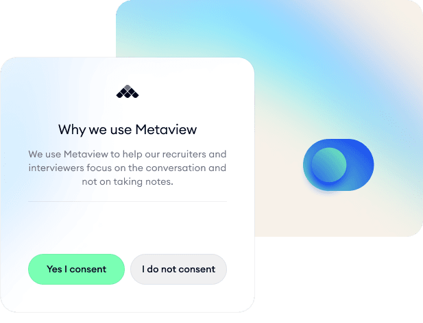 Metaview seamlessly handles candidate consent and compliance